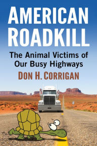 Title: American Roadkill: The Animal Victims of Our Busy Highways, Author: Don H. Corrigan