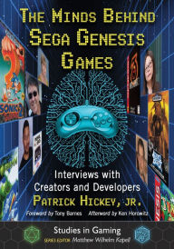 Title: The Minds Behind Sega Genesis Games: Interviews with Creators and Developers, Author: Patrick Hickey Jr.