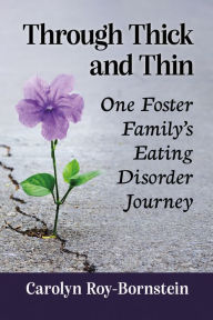 Title: Through Thick and Thin: One Foster Family's Eating Disorder Journey, Author: Carolyn Roy-Bornstein