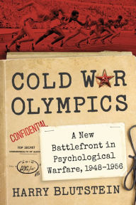 Title: Cold War Olympics: A New Battlefront in Psychological Warfare, 1948-1956, Author: Harry Blutstein