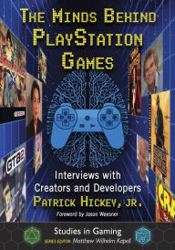 Title: The Minds Behind PlayStation Games: Interviews with Creators and Developers, Author: Patrick Hickey Jr.