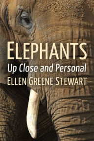 Title: Elephants: Up Close and Personal, Author: Ellen Greene Stewart