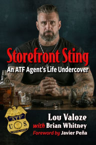 Title: Storefront Sting: An ATF Agent's Life Undercover, Author: Lou Valoze