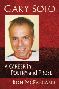 Title: Gary Soto: A Career in Poetry and Prose, Author: Ron McFarland