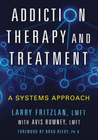 Title: Addiction Therapy and Treatment: A Systems Approach, Author: Larry Fritzlan 