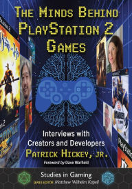 Title: The Minds Behind PlayStation 2 Games: Interviews with Creators and Developers, Author: Patrick Hickey Jr.