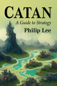 Title: Catan: A Guide to Strategy, Author: Philip Lee