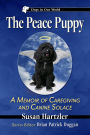 The Peace Puppy: A Memoir of Caregiving and Canine Solace