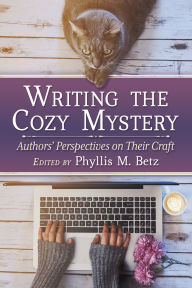 Title: Writing the Cozy Mystery: Authors' Perspectives on Their Craft, Author: Phyllis M. Betz