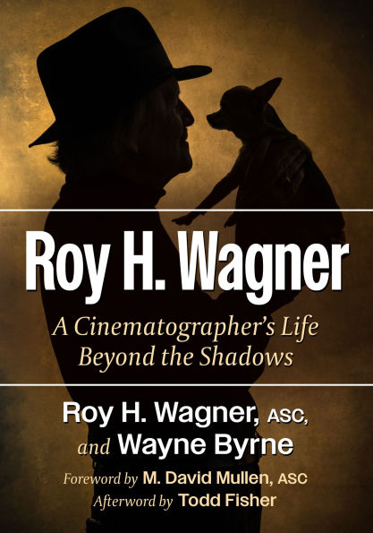 Roy H. Wagner: A Cinematographer's Life Beyond the Shadows