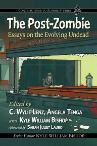 Title: The Post-Zombie: Essays on the Evolving Undead, Author: C. Wylie Lenz