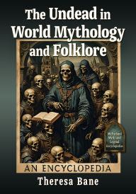 Title: The Undead in World Mythology and Folklore: An Encyclopedia, Author: Theresa Bane