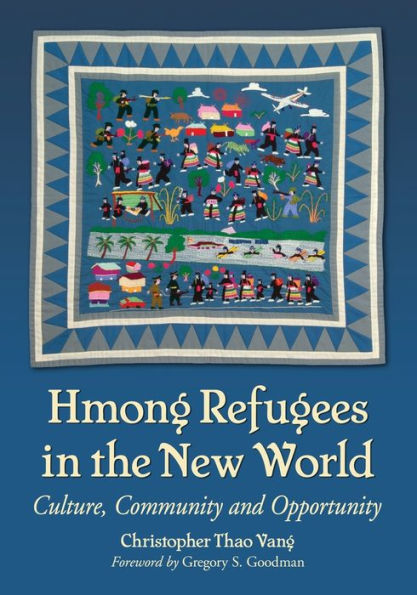 Hmong Refugees the New World: Culture, Community and Opportunity