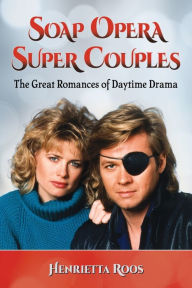 Title: Soap Opera Super Couples: The Great Romances of Daytime Drama, Author: Henrietta Roos