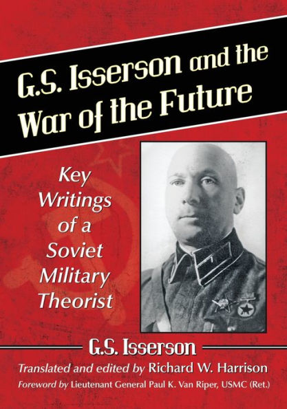 G.S. Isserson and the War of Future: Key Writings a Soviet Military Theorist