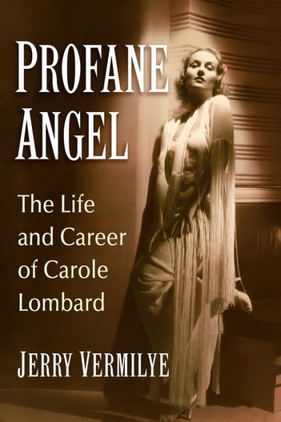 Profane Angel: The Life and Career of Carole Lombard