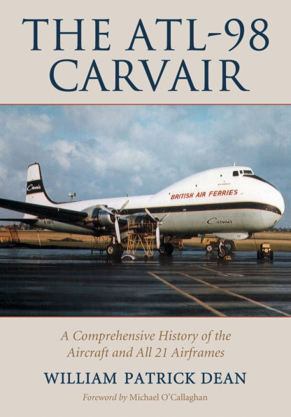 The ATL-98 Carvair : A Comprehensive History of the Aircraft and All 21 Airframes