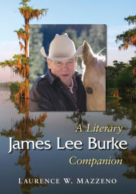 Title: James Lee Burke: A Literary Companion, Author: Laurence W. Mazzeno