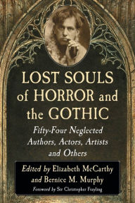 Title: Lost Souls of Horror and the Gothic: Fifty-Four Neglected Authors, Actors, Artists and Others, Author: Elizabeth McCarthy