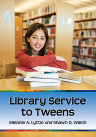 Title: Library Service to Tweens, Author: Melanie A. Lyttle