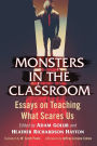 Monsters in the Classroom: Essays on Teaching What Scares Us