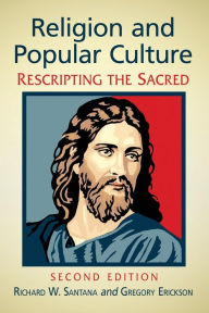 Title: Religion and Popular Culture: Rescripting the Sacred, 2d ed., Author: Richard W. Santana