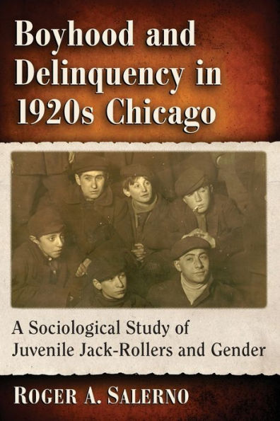 Boyhood and Delinquency 1920s Chicago: A Sociological Study of Juvenile Jack-Rollers Gender