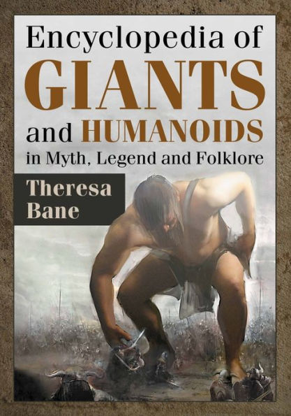 Encyclopedia of Giants and Humanoids Myth, Legend Folklore