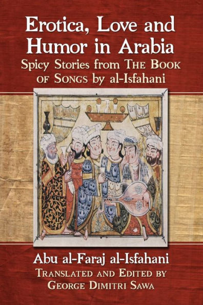 Erotica, Love and Humor Arabia: Spicy Stories from The Book of Songs by al-Isfahani