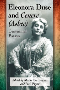 Title: Eleonora Duse and Cenere (Ashes): Centennial Essays, Author: Maria Pia Pagani