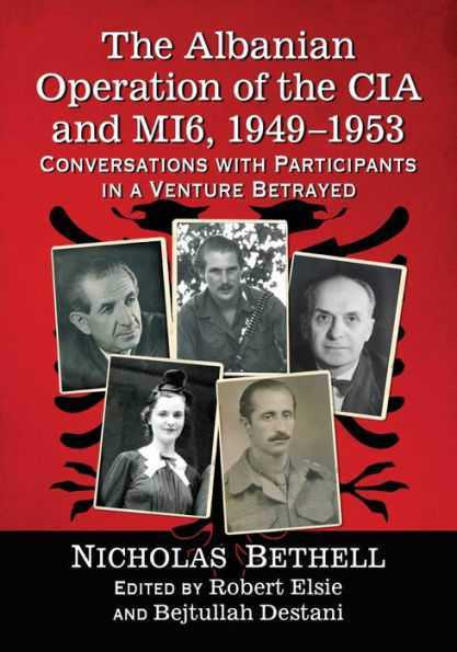 the Albanian Operation of CIA and MI6, 1949-1953: Conversations with Participants a Venture Betrayed