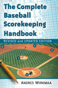 Title: The Complete Baseball Scorekeeping Handbook, Revised and Updated Edition, Author: Andres Wirkmaa