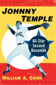 Title: Johnny Temple: All-Star Second Baseman, Author: William A. Cook