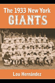 Title: The 1933 New York Giants: Bill Terry's Unexpected World Champions, Author: Lou Hernández