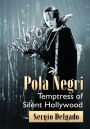 Pola Negri: Temptress of Silent Hollywood