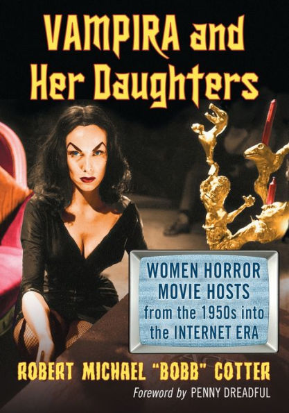 Vampira and Her Daughters: Women Horror Movie Hosts from the 1950s into Internet Era