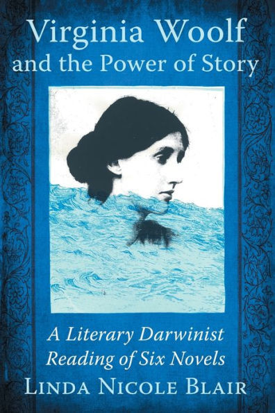 Virginia Woolf and the Power of Story: A Literary Darwinist Reading Six Novels