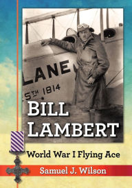 Title: Bill Lambert: World War I Flying Ace, Author: Samuel J. Wilson