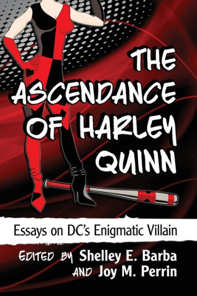 The Ascendance of Harley Quinn: Essays on DC's Enigmatic Villain