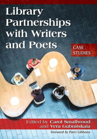 Title: Library Partnerships with Writers and Poets: Case Studies, Author: Carol Smallwood