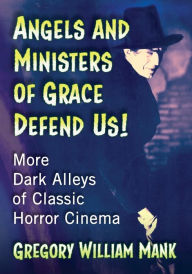 Free book keeping downloads Angels and Ministers of Grace Defend Us!: More Dark Alleys of Classic Horror Cinema (English literature) by 