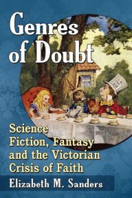 Title: Genres of Doubt: Science Fiction, Fantasy and the Victorian Crisis of Faith, Author: Elizabeth M. Sanders