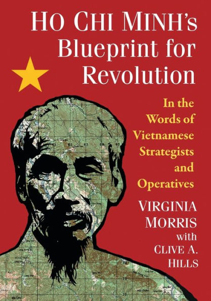 Ho Chi Minh's Blueprint for Revolution: the Words of Vietnamese Strategists and Operatives