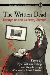 Title: The Written Dead: Essays on the Literary Zombie, Author: Kyle William Bishop