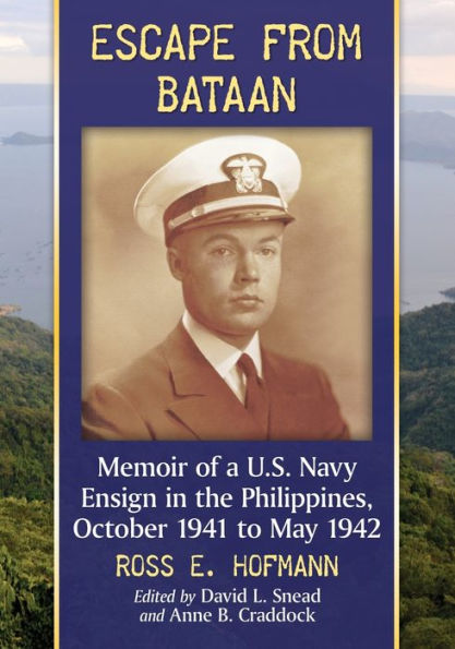 Escape from Bataan: Memoir of a U.S. Navy Ensign in the Philippines, October 1941 to May 1942