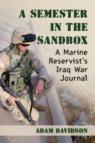 Title: A Semester in the Sandbox: A Marine Reservist's Iraq War Journal, Author: Adam Davidson