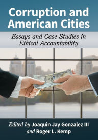 Title: Corruption and American Cities: Essays and Case Studies in Ethical Accountability, Author: Joaquin Jay Gonzalez III