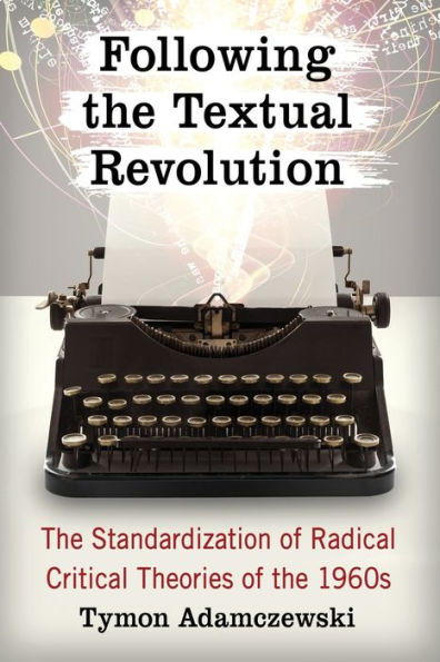 Following the Textual Revolution: Standardization of Radical Critical Theories 1960s