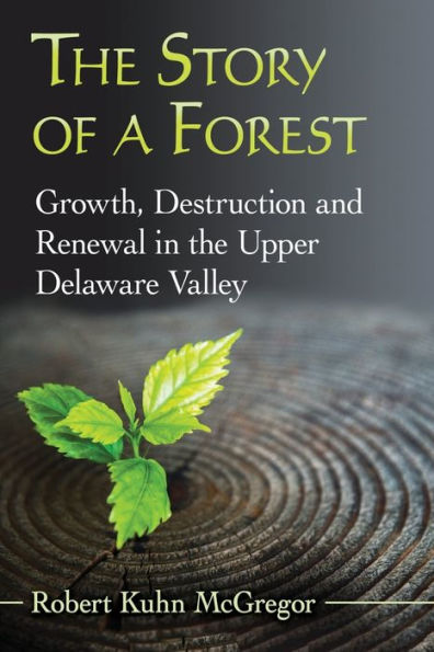 the Story of a Forest: Growth, Destruction and Renewal Upper Delaware Valley
