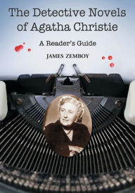 Title: The Detective Novels of Agatha Christie: A Reader's Guide, Author: James Zemboy